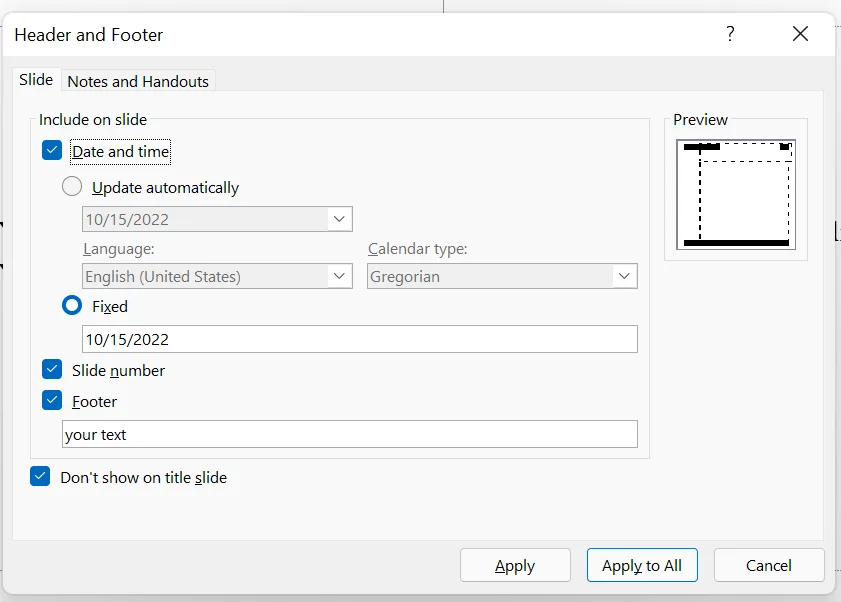 The Header and Footer dialog box, Slide tab. Date and time is ticked with Fixed 10/15/2022 chosen; Update automatically, Language and Calendar type are greyed out. Slide number and Footer are ticked, with “your text” in the footer box. Don't show on title slide is ticked. A preview is on the right; Apply, Apply to All and Cancel are at the bottom.